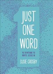 Just One Word: 90 Devotions to Invite Jesus in by Susie Crosby Paperback Book