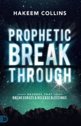Prophetic Breakthrough: Decrees That Break Curses and Release Blessings by Hakeem Collins Paperback Book