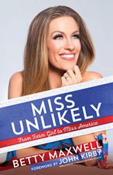 Miss Unlikely: From Farm Girl to Miss America by Betty Cantrell Maxwell Paperback Book