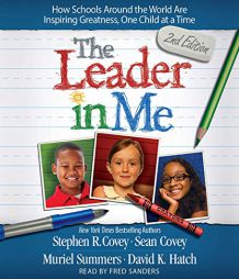The Leader In Me: How Schools Around the World Are Inspiring Greatness, One Child at a Time by Stephen R. Covey Paperback Book