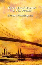 Three Short Stories & Ten Poems by Ernest Hemingway Paperback Book