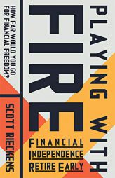 Playing with Fire (Financial Independence Retire Early): What Would You Do for Financial Freedom? by Scott Rieckens Paperback Book