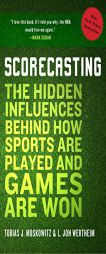 Scorecasting: The Hidden Influences Behind How Sports Are Played and Games Are Won by Tobias Moskowitz Paperback Book