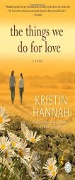 The Things We Do for Love by Kristin Hannah Paperback Book