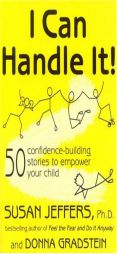 I Can Handle It!: 50 Confidence-Building Stories to Empower Your Child by Susan Jeffers Paperback Book