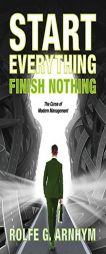 Start Everything Finish Nothing by Rolfe G. Arnhym Paperback Book