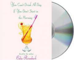 You Can't Drink All Day If You Don't Start In The Mornin by Celia Rivenbark Paperback Book