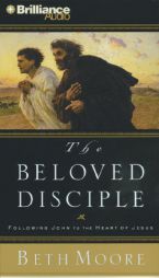 The Beloved Disciple: Following John to the Heart of Jesus by Beth Moore Paperback Book
