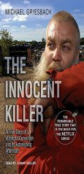 The Innocent Killer: A True Story of a Wrongful Conviction and its Astonishing Aftermath by Michael Griesbach Paperback Book
