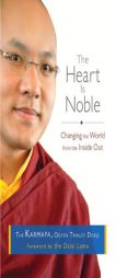 The Heart Is Noble: Changing the World from the Inside Out by Ogyen Trinley Dorje Karmapa Paperback Book