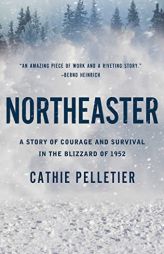 Northeaster: A Story of Courage and Survival in the Blizzard of 1952 by Cathie Pelletier Paperback Book