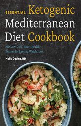 Essential Ketogenic Mediterranean Diet Cookbook: 100 Low-Carb, Heart-Healthy Recipes for Lasting Weight Loss by Molly Devine Paperback Book
