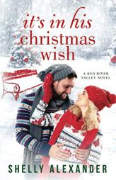 It's In His Christmas Wish (A Red River Valley Novel) by Shelly Alexander Paperback Book