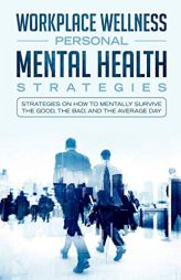 Workspace Wellness Personal Mental Health Strategies: Strategies on how to Mentally Survive the Good, the Bad, and the Average Day by Acr Publishing Paperback Book