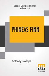 Phineas Finn (Complete): The Irish Member by Anthony Trollope Paperback Book