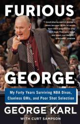 Furious George: My Forty Years Surviving NBA Divas, Clueless Gms, and Poor Shot Selection by George Karl Paperback Book