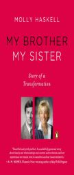 My Brother My Sister: Story of a Transformation by Molly Haskell Paperback Book