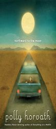 Northward to the Moon by Polly Horvath Paperback Book