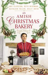 An Amish Christmas Bakery: Four Stories by Amy Clipston Paperback Book