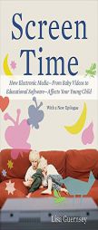 Screen Time: How Electronic Media--From Baby Videos to Educational Software--Affects Your Young Child by Lisa Guernsey Paperback Book