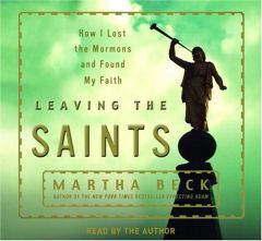 Leaving the Saints: How I Lost the Mormons and Found My Faith by Martha Beck Paperback Book
