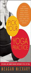 Pick Your Yoga Practice: Exploring and Understanding Different Styles of Yoga by Meagan McCrary Paperback Book