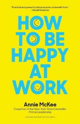 How to Be Happy at Work: The Power of Purpose, Hope, and Friendship by Annie McKee Paperback Book