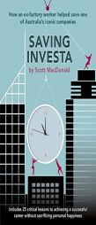 Saving Investa: How An Ex-Factory Worker Helped Save One Of Australia's Iconic Companies by Scott MacDonald Paperback Book