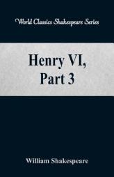 Henry VI, Part 3 (World Classics Shakespeare Series) by William Shakespeare Paperback Book
