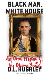Black Man, White House: An Oral History of the Obama Years by D. L. Hughley Paperback Book