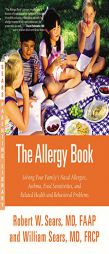 The Allergy Book: Solving Your Family's Nasal Allergies, Asthma, Food Sensitivities, and Related Health and Behavioral Problems by Robert W. Sears Paperback Book