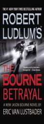 Robert Ludlum's (TM) The Bourne Betrayal by Eric Van Lustbader Paperback Book