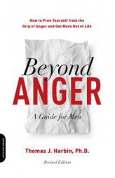 Beyond Anger: A Guide for Men: How to Free Yourself from the Grip of Anger and Get More Out of Life by Thomas Harbin Paperback Book