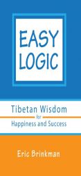 Easy Logic: Tibetan Wisdom for Happiness and Success by Eric Brinkman Paperback Book
