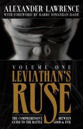 Leviathan's Ruse, Vol. 1: The Comprehensive Guide to the Battle Between Good and Evil by Alexander Lawrence Paperback Book