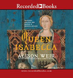 Queen Isabella: Treachery, Adultery, and Murder in Medieval England by Alison Weir Paperback Book