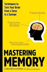 Mastering Memory: Techniques to Turn Your Brain from a Sieve to a Sponge by Chester Santos Paperback Book