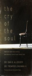 The Cry of the Soul: Now Our Emotions Reveal Our Deepset Questions about God by Dan B. Allender Paperback Book