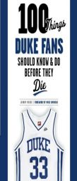 100 Things Duke Fans Should Know & Do Before They Die by Johnny Moore Paperback Book
