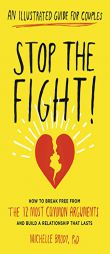 Stop the Fight!: An Illustrated Guide for Couples How to Break Free from the 12 Most Common Arguments and Build a Relationship That Las by Michelle Brody Paperback Book