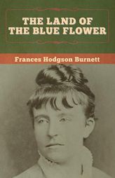 The Land of the Blue Flower by Frances Hodgson Burnett Paperback Book