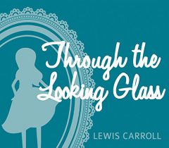 Through the Looking Glass: And What Alice Found There by Lewis Carroll Paperback Book