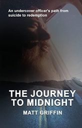 The Journey to Midnight: An undercover officer's path from suicide to redemption by Matthew Griffin Paperback Book