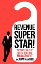 Revenue Superstar!: The Simple Rules of Hotel Revenue Management by Johan Hammer Paperback Book