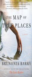 The Map of True Places by Brunonia Barry Paperback Book