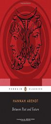 Between Past and Future: Eight Exercises in Political Thought by Hannah Arendt Paperback Book