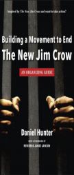 Building a Movement to End the New Jim Crow: an organizing guide by Daniel Hunter Paperback Book