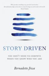 Story Driven: You don't need to compete when you know who you are by Bernadette Jiwa Paperback Book