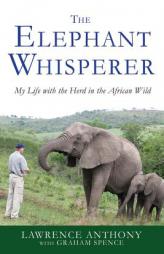 The Elephant Whisperer: My Life with the Herd in the African Wild by Lawrence Anthony Paperback Book