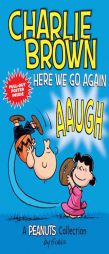 Charlie Brown: Here We Go Again!: A Peanuts Collection by Charles M. Schulz Paperback Book